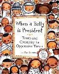 When a Bully is President: Truth and Creativity for Oppressive Times
