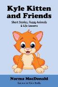 Kyle Kitten and Friends: Short Stories, Fuzzy Animals and Life Lessons
