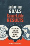 Audacious Goals, Remarkable Results: How an Explorer, an Engineer and a Statesman shaped our Modern World