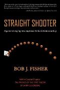 Straight Shooter: A game-changing new approach to basketball shooting
