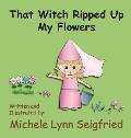 That Witch Ripped Up My Flowers