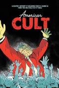 American Cult A Graphic History of Religious Cults in America from the Colonial Era to Today