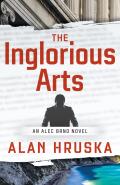 The Inglorious Arts: An Alec Brno Novel