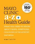 Mayo Clinic A to Z Health Guide, 2nd Edition: What You Need to Know about Signs, Symptoms, Diagnosis and Treatment