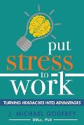 Put Stress to Work: Turning headaches into advantages