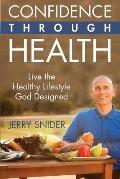 Confidence Through Health: Live the Healthy Lifestyle God Designed