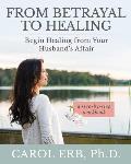 From Betrayal to Healing: Begin healing from your husband's affair