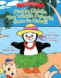 Piddle Diddle, The Widdle Penguin, Goes to Hawaii: The Adventures of Piddle Diddle, The Widdle Penguin