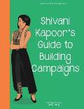 Girl to the World: Shivani Kapoor's Guide to Building Campaigns