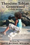 Theodore Tobias Greenwood: A Child of Grace