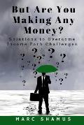 But Are You Making Any Money: Solutions to Overcome Income Path Challenges