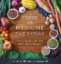 Food as Medicine Everyday Reclaim Your Health with Whole Foods