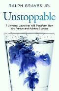 Unstoppable: Seven Universal Laws That Will Transform How You Pursue and Achieve Success