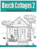 Beach Cottages Volume 2: Adult Coloring Book
