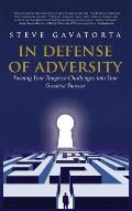 In Defense of Adversity: Turning Your Toughest Challenges into Your Greatest Success