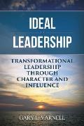 Ideal Leadership: Transformational Leadership Through Character and Influence