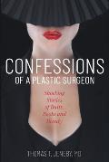 Confessions of a Plastic Surgeon: Shocking Stories about Enhancing Butts, Boobs, and Beauty