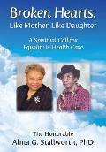 Broken Hearts: Like Mother, Like Daughter: A Spiritual Call for Equality in Health Care