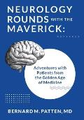Neurology Rounds with the Maverick: Adventures with Patients from the Golden Age of Medicine