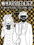 Married Life A Snarky Adult Coloring Book