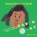 Sophia Saves the Earth: A story of Gaylord Nelson, founder of Earth Day