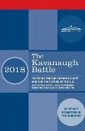 The Kavanaugh Battle: The Fight for the Supreme Court and for the Future of the U.S. with Speeches by Judge Kavanaugh, Christine Ford and Se