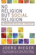 No Religion but Social Religion: Liberating Wesleyan Theology