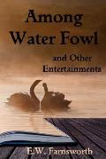 Among Water Fowl: and Other Entertainments