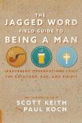 The Jagged Word Field Guide: Irreverent Observations from the Backyard, Bar and Pulpit