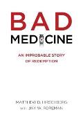 Bad Medicine: An Improbable Story of Redemption