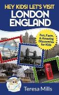 Hey Kids! Let's Visit London England: Fun, Facts and Amazing Discoveries for Kids