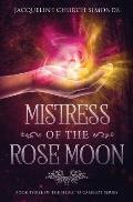 Mistress of the Rose Moon: Book Three in the Heirs to Camelot Series