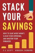 Stack Your Savings: How to Save More Money, Slash Your Spending, and Master Your Finances