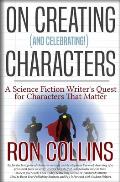 On Creating (And Celebrating!) Characters: A Science Fiction Writer's Quest for Characters that Matter