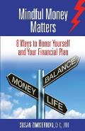 Mindful Money Matters: 8 Ways to Honor Yourself and Your Financial Plan