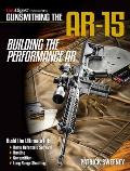 Gunsmithing the Ar 15 Building the Performance AR