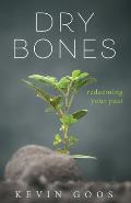 Dry Bones: Redeeming Your Past