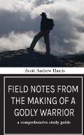 Field Notes from the Making of a Godly Warrior: A Comprehensive Study Guide