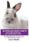 Netherland Dwarf Rabbits: Netherland Dwarf Rabbit Breeding, Buying, Care, Cost, Keeping, Health, Supplies, Food, Rescue and More Included! The U