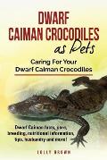 Dwarf Caiman Crocodiles as Pets: Dwarf Caiman facts, care, breeding, nutritional information, tips, husbandry and more! Caring For Your Dwarf Caiman C