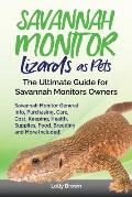 Savannah Monitor Lizards as Pets: Savannah Monitor General Info, Purchasing, Care, Cost, Keeping, Health, Supplies, Food, Breeding and More Included!