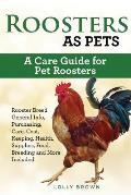 Roosters as Pets: Rooster Breed General Info, Purchasing, Care, Cost, Keeping, Health, Supplies, Food, Breeding and More Included! A Car
