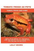 Tomato Frogs as Pets: Tomato Frogs General Info, Purchasing, Care, Cost, Keeping, Health, Supplies, Food, Breeding and More Included! Tomato