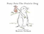 Puny Pete the Prairie Dog