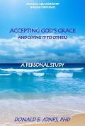 Healing Relationships Through Forgiveness Accepting God's Grace and Giving It To Others A Personal Study
