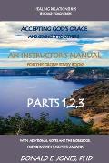 Healing Relationships Through Forgiveness Accepting God's Grace And Giving It To Others An Instructor's Manual For The Group Study Books Parts 1,2,3 W
