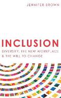 Inclusion: Diversity, The New Workplace & The Will To Change