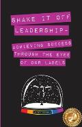 Shake It Off Leadership: Achieving Success Through The Eyes Of Our Labels