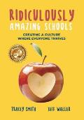 Ridiculously Amazing Schools: Creating A Culture Where Everyone Thrives