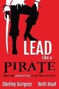 Lead Like a Pirate Make School Amazing for Your Students & Staff